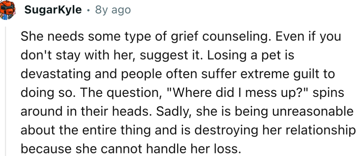 “She needs some type of grief counseling. Even if you don't stay with her, suggest it.”