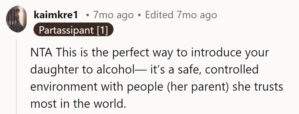 NTA. Better to learn about alcohol in a safe, trusted environment.