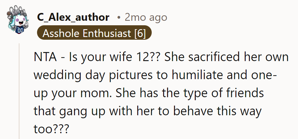 Is his wife stuck in middle school? Sacrificing wedding pics to one-up his mom?