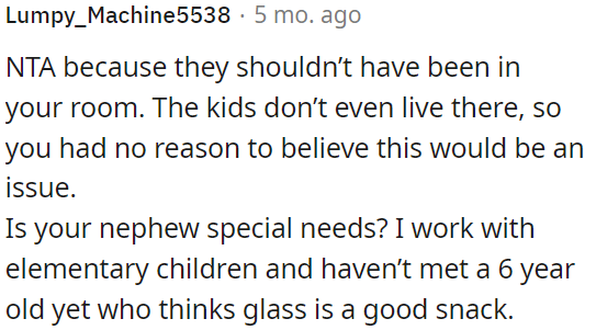The kids who entered OP's room don't live there, so OP couldn't have anticipated this problem.