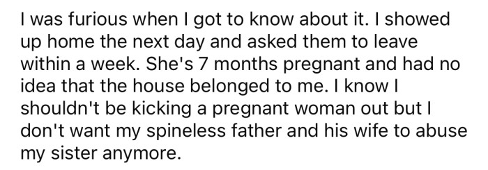 When the OP found out about the exchange, she was furious and told her dad and stepmom they would need to leave the family home within a week.