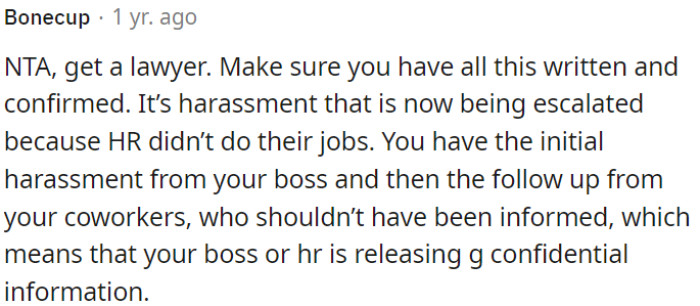 OP experienced harassment from her boss and coworkers, indicating potential breaches of confidentiality by HR or her boss.