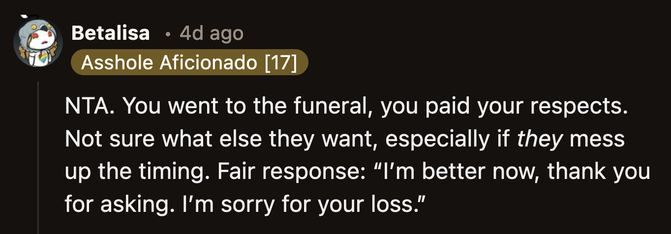 Some Redditors said OP was fine. They only missed the burial part of the ceremony, which plenty of people, except for close family and friends, skipped anyway.