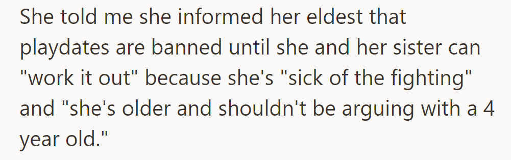 She then banned playdates until her older daughter stops arguing with her 4-year-old sister.