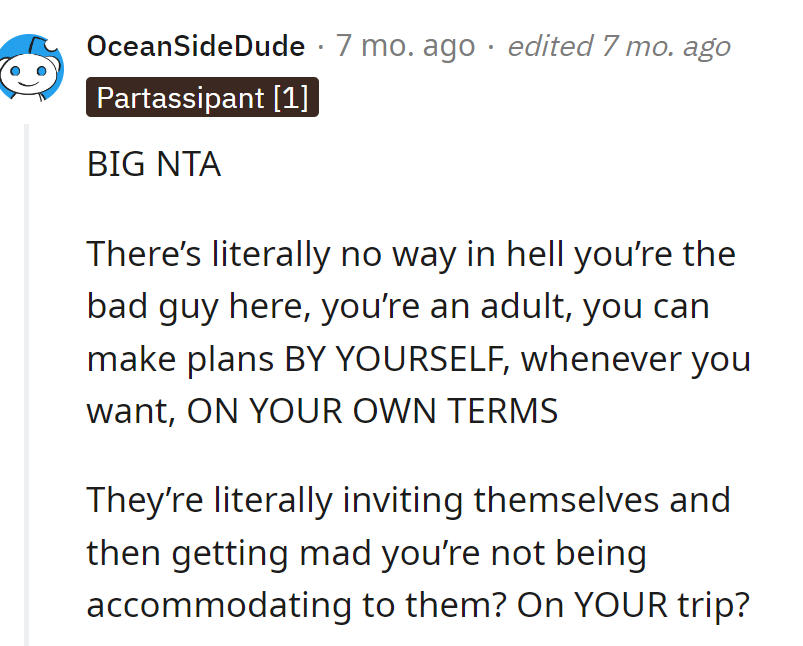 Their invite, their terms. If they're upset, maybe they need a GPS for boundaries, not a ticket for their vacation.