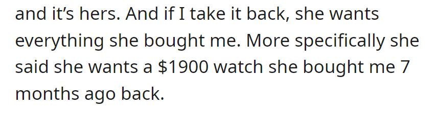 She insists it's her gift, and if it's returned, she wants everything she bought for him, including a $1,900 watch purchased seven months ago.