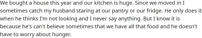 When OP's husband became an adult, he was able to afford a proper place to live, which was a momentous occasion for him.