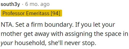 OP should assert boundaries with his mother regarding household space to prevent ongoing issues.