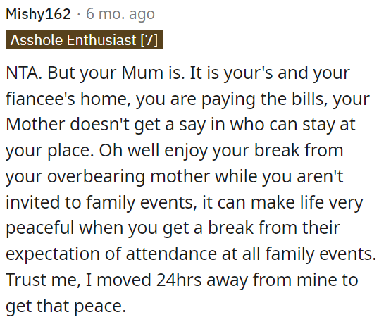 OP's mother shouldn't dictate who stays in his home.