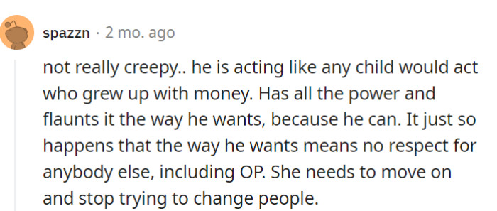 He's the poster child for growing up with money: power play without respect.