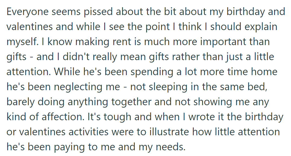 The husband has been neglectful to OP despite spending more time at home; birthdays and Valentine's Day reveal emotional disconnection, not material desire.