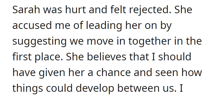 Sarah felt hurt, accusing OP of leading her on about moving in together and wishing for a chance at a romantic relationship.