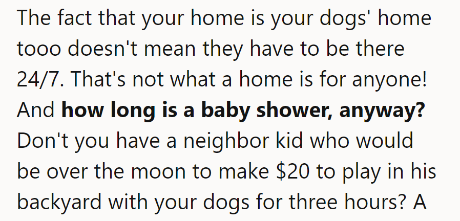OP, home is where the heart is, not the hounds' hangout! Hire a pup-sitter, unleash the fun, and let the party begin!