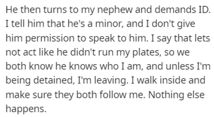 The officer tried talking to OP's nephew, but OP knew his rights