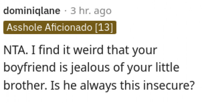 It's weird that your boyfriend is jealous of your little brother