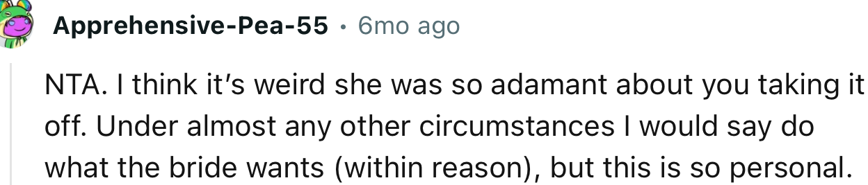 “Under Almost Any Other Circumstances I Would Say Do What the Bride Wants but This Is So Personal.”