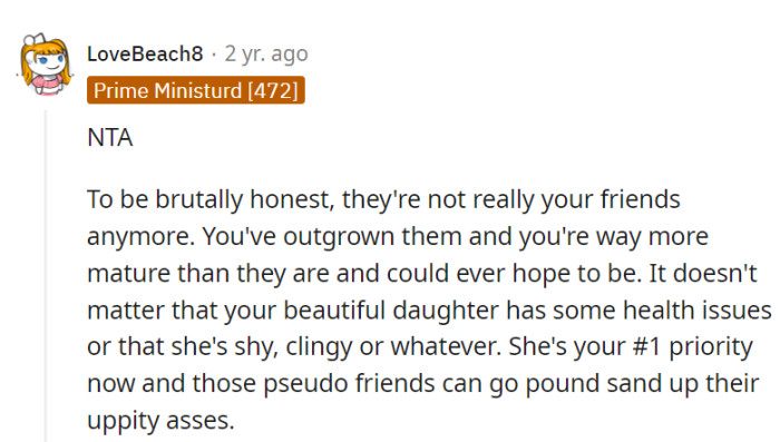 Outgrowing these friends is like trading a vintage wine for a juice box. Prioritizing her daughter is the real upgrade!