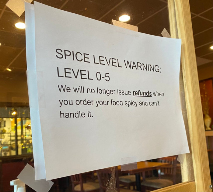 16. “Sign posted in every booth at a Thai restaurant in Fargo.”