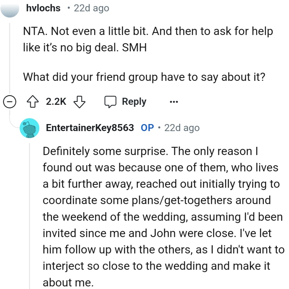 OP said he was surprisingly left out of John's wedding plans, only finding out when a friend assumed he was invited. He decided to stay quiet to avoid drama.