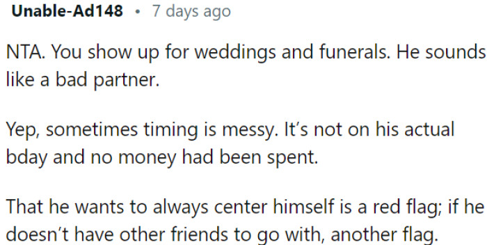 The partner's unwillingness to attend the wedding and his focus on his own desires rather than supporting OP raises concerns about his role as a supportive partner.