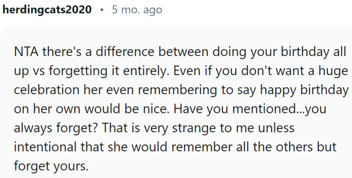 There is a huge difference between not throwing a grand birthday party and completely forgetting about the birthday.