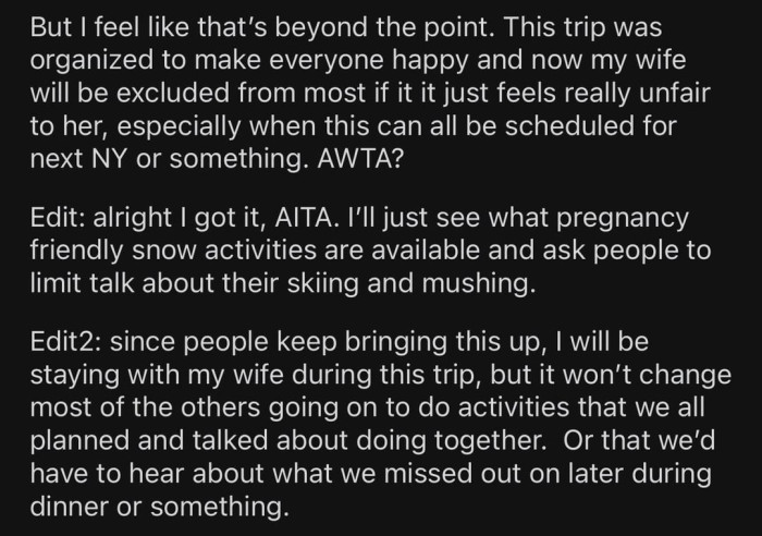 OP thought his parents were going beyond the current issue. He believed they were all being unfair to his wife when the trip could simply be postponed until she was no longer pregnant.