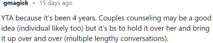 It's unfair to constantly hold onto the past and bring it up repeatedly during lengthy conversations.