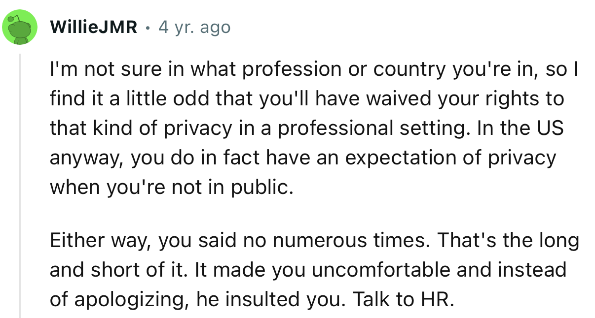 “It Made You Uncomfortable and Instead of Apologizing, He Insulted You. Talk to HR.”