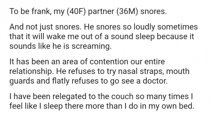 He snores so loudly sometimes that it will wake me out of a sound sleep