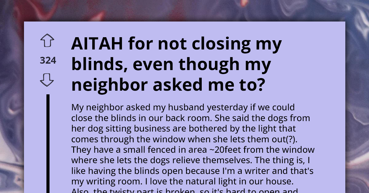 AITA For Refusing To Close My Blinds Despite My Neighbor's Request