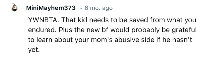 “YWNBTA. That kid needs to be saved from what you endured.”