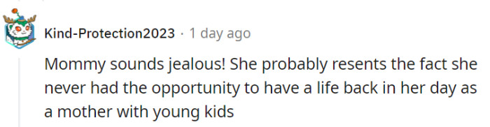 Seems like Mommy might be a bit jealous, wishing she had the chance to enjoy life as a young mother.