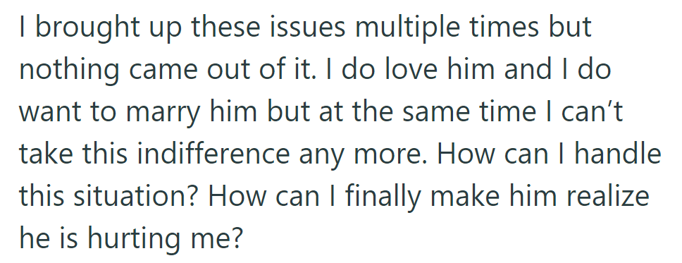 She's voiced concerns but sees no change. She loves him but can't bear his indifference.