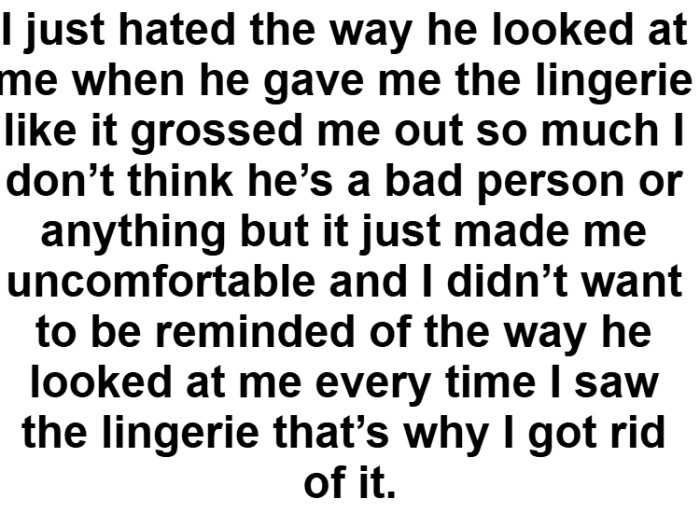 OP says that she just felt a little uncomfortable, but again, she should have probably told him that first.