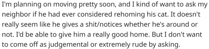 OP plans to move soon and is thinking about asking their neighbor to adopt his cat.