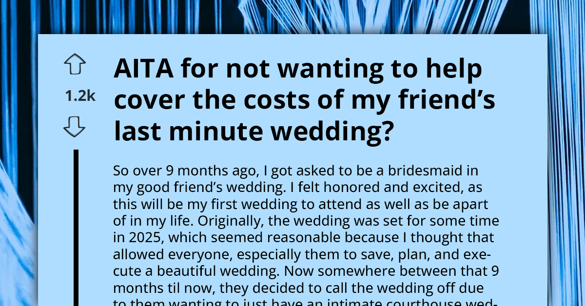 AITA For Refusing To Cover Costs Of My Friend’s Last-Minute Wedding