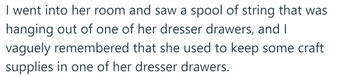 The OP noticed some string hanging out of one of her sister's dresser drawers.