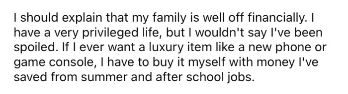 The OP says his family is well off financially.
