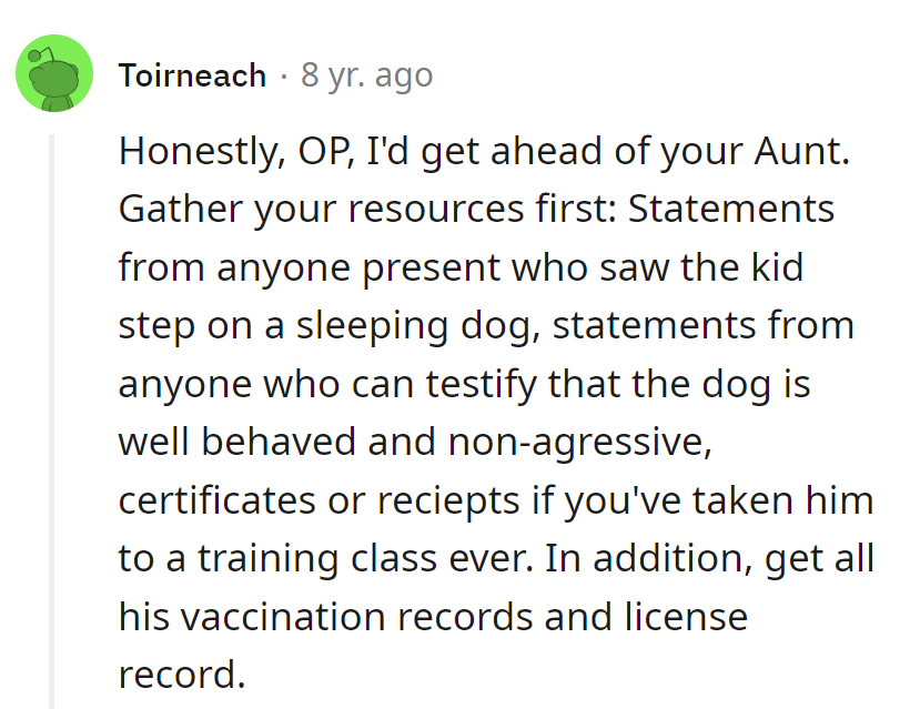 Stay ahead, OP! Collect proof like a detective: witnesses, doggy diplomas, vaccination receipts—make the pup lawyer-ready!