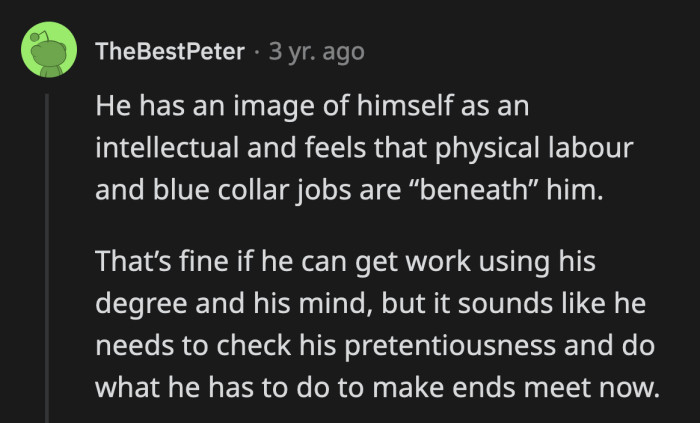 OP's boyfriend has a certain image of himself. Manual labor doesn't fit into how he views who he is.