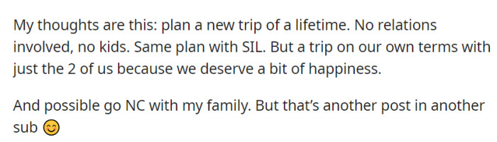 They are considering planning a new couples-only trip for their own happiness while contemplating going no contact with their family.