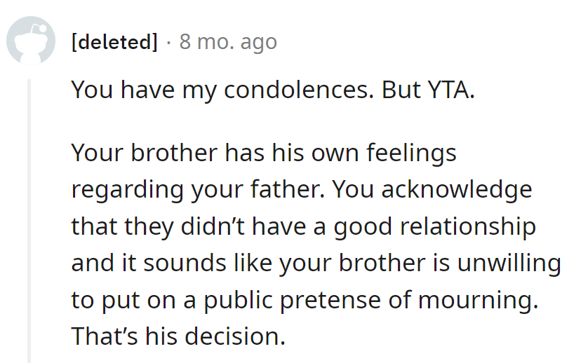 Brother's scripting his feelings about dad; no room for a public mourning play. Let him direct his own grief.