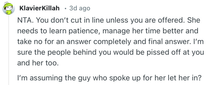 “NTA. You don’t cut in line unless you are offered. She needs to learn patience”