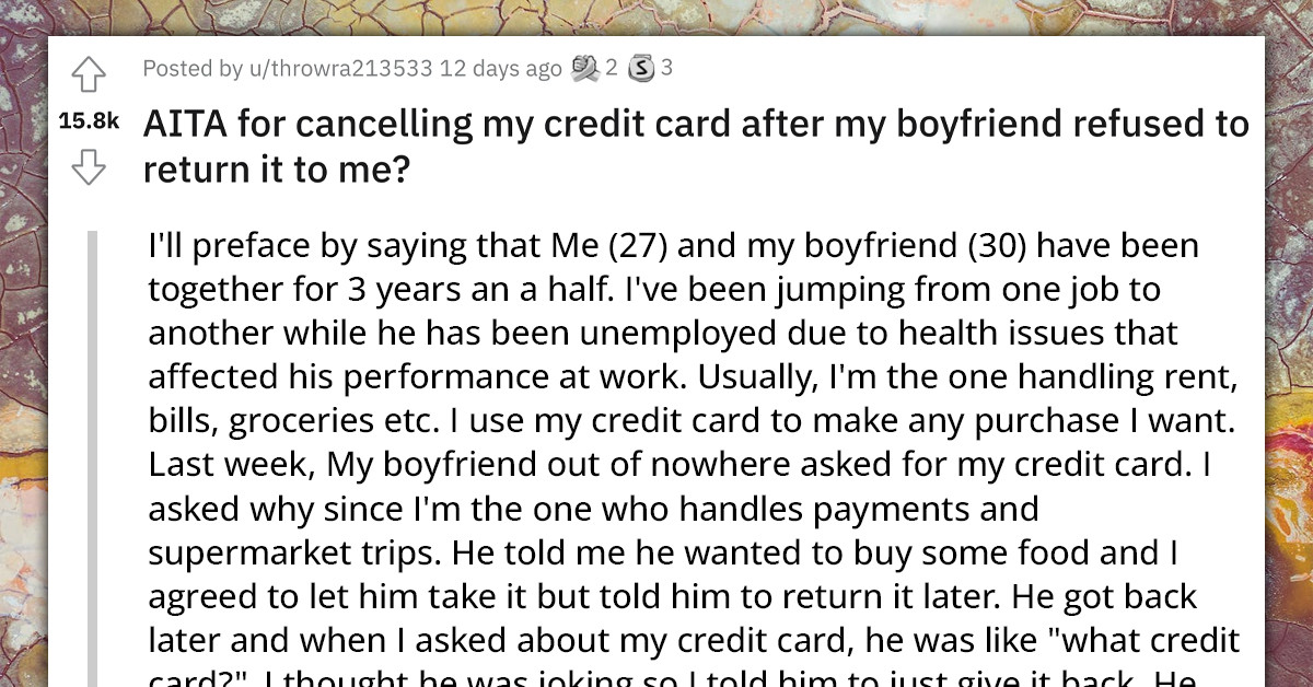 Boyfriend Is Insulted Because His Girlfriend Canceled Her Credit Card After He Refused To Return It