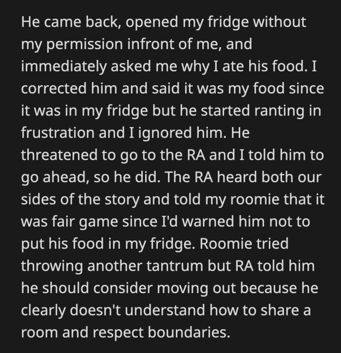 The RA said the roommate was warned about what would happen if he used the fridge without permission.