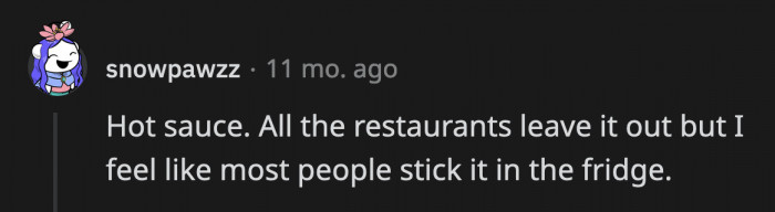 19. If it’s okay for you to eat it at restaurants where it’s always out, then it’s okay to do it at home.