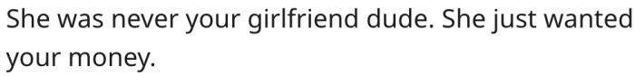 2. She was after his money.