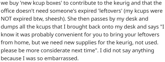 OP then received another passive-aggressive email from the same coworker about how they prefer that new KCup boxes are bought and not 