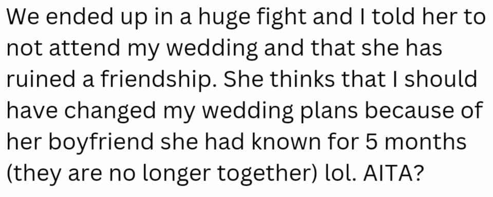 The pair got into a huge fight, which caused OP to uninvite her friend from the wedding.