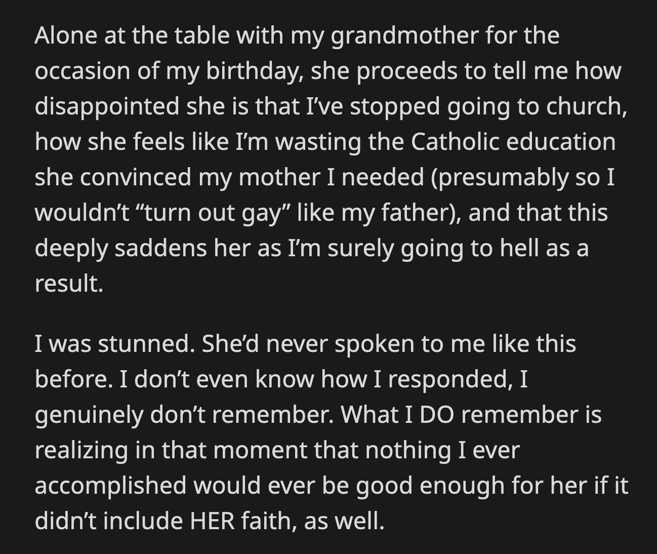 Her grandma clammed up when OP's grandpa returned. He would never have allowed her to speak to OP that way.